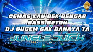 DJ TERBARU 2023 CEMAS KAU DEK DENGAR BASS BETON | DJ DUGEM GAK BAHAYA TA JUNGLE DUTCH FULL BASS