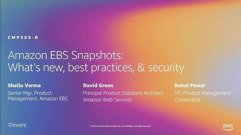 AWS re:Invent 2019: Amazon EBS snapshots: What’s new, best practices, and security (CMP305-R2)