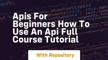 apis for beginners how to use an api full course tutorial