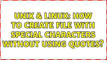 Unix & Linux: How to create file with special characters without using quotes?