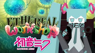 Ethereal Workshop Wave 4 Wubsune Mikbox  ft.Hatsune Miku