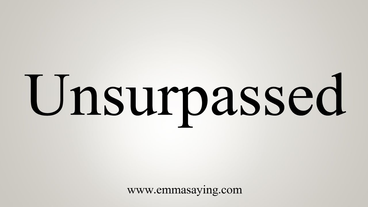How To Say Unsurpassed - YouTube
