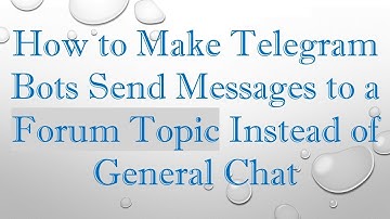 How to Make Telegram Bots Send Messages to a Forum Topic Instead of General Chat