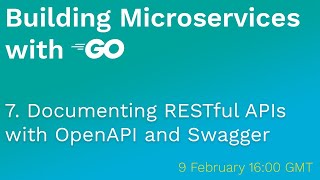 Building Microservices with Go: 7 Documenting RESTful APIs with Swagger