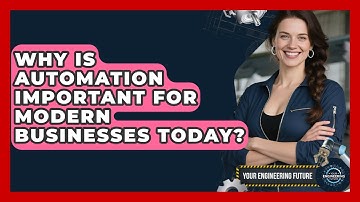 Why Is Automation Important for Modern Businesses Today? - Your Engineering Future