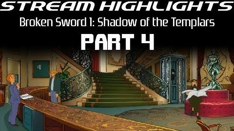 Stream Highlights: Broken Sword: Shadow of the Templars: Part 4