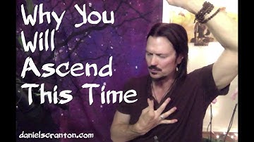 Why You Will Ascend This Time ∞The 9D Arcturian Council, Channeled by Daniel Scranton