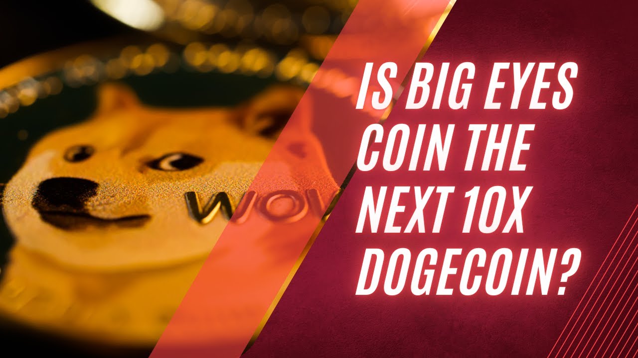 Is Big Eyes Coin The Next 10X Dogecoin?