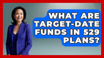 What Are Target-date Funds In 529 Plans? - Smart Money Alternatives