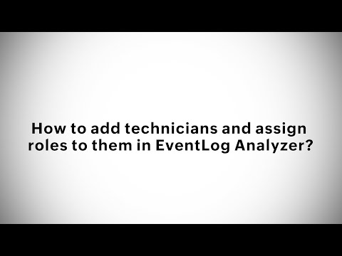 How to add technicians and assign roles to them in EventLog Analyzer?