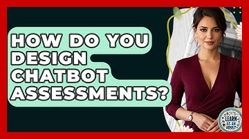 How Do You Design Chatbot Assessments? - Learn As An Adult