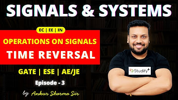 L3. Operations on CT Signals - Time Reversal | Signals & Systems EC EE IN | by Ankur Sharma Sir