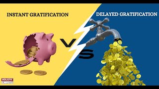 Instant Gratification Or Delayed Gratification | Holistic Investment