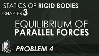 Statics of Rigid Bodies Chapter 3 Equilibrium of Parallel Forces Prob 4 (PH)