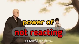 power of not reacting - a powerful zen story
