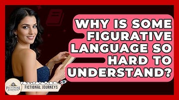 Why Is Some Figurative Language So Hard To Understand? - Fictional Journeys