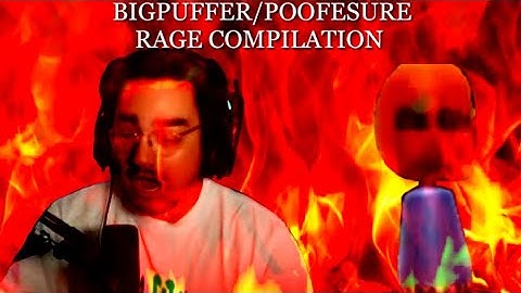 Bigpuffer/Poofesure Rage Compilation