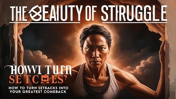The Beauty of Struggle How to Turn Setbacks into Your Greatest Comeback
