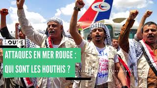 Attaques en Mer Rouge : qui sont les Houthis ?