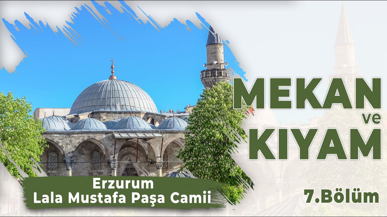Mekan ve Kıyam - Bölüm 7 - [Erzurum Lala Mustafa Paşa Camii]