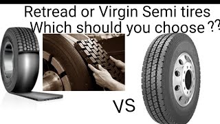 Re Tread Vs Virgin Semi Truck Tires ( Pros & Cons ) Which one should you run on your Semi Truck ?