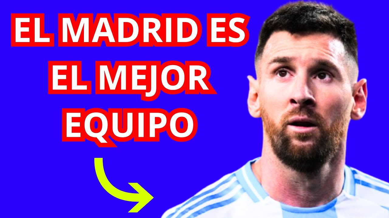 MESSI dijo que el REAL MADRID es el MEJOR EQUIPO del MUNDO - YouTube