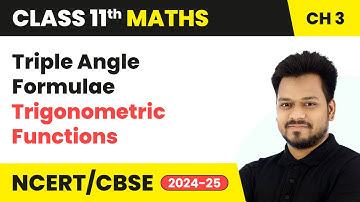 Triple Angle Formulae - Trigonometric Functions | Class 11 Maths Chapter 3 | CBSE 2025-26