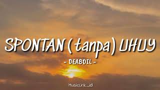 Spontan  Tanpa  Uhuy  Deabdil  Cover Lirik id lirik Lagu