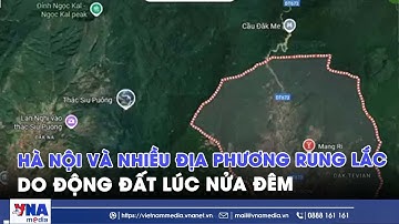 Hà Nội và nhiều địa phương rung lắc do động đất lúc nửa đêm - VNAMedia