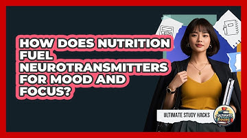 How Does Nutrition Fuel Neurotransmitters For Mood And Focus? - Ultimate Study Hacks