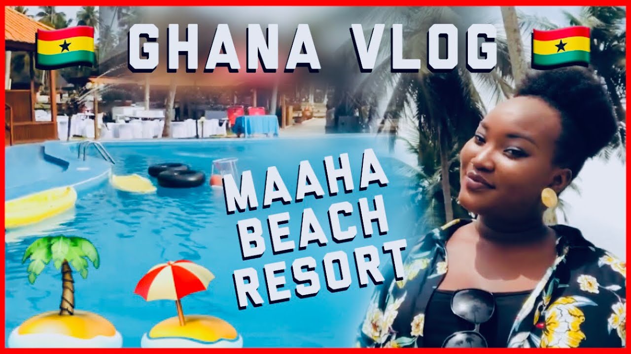 Maaha MORE GHANA VLOGS || MAAHA BEACH RESORT PART 1 || GHANAIAN YOUTUBER ...