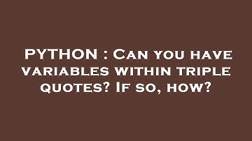 PYTHON : Can you have variables within triple quotes? If so, how?