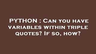 PYTHON : Can you have variables within triple quotes If so, how