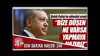 Cumhurbaşkanı Erdoğan, roket saldırısında hayatını kaybeden Fatma Avlar’ın ailesini aradı