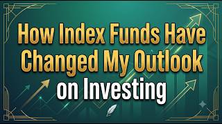 How Index Funds Have Changed My Outlook on Investing