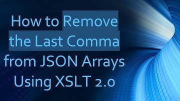 How to Remove the Last Comma from JSON Arrays Using XSLT 2.0