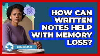 How Can Written Notes Help With Memory Loss?