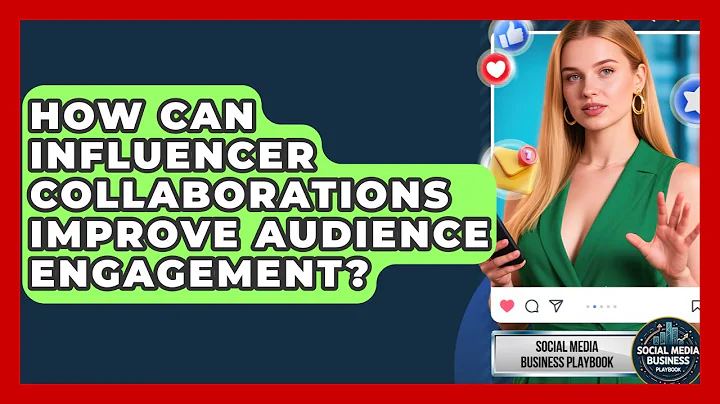 How Can Influencer Collaborations Improve Audience Engagement? | Social Media Business Playbook News