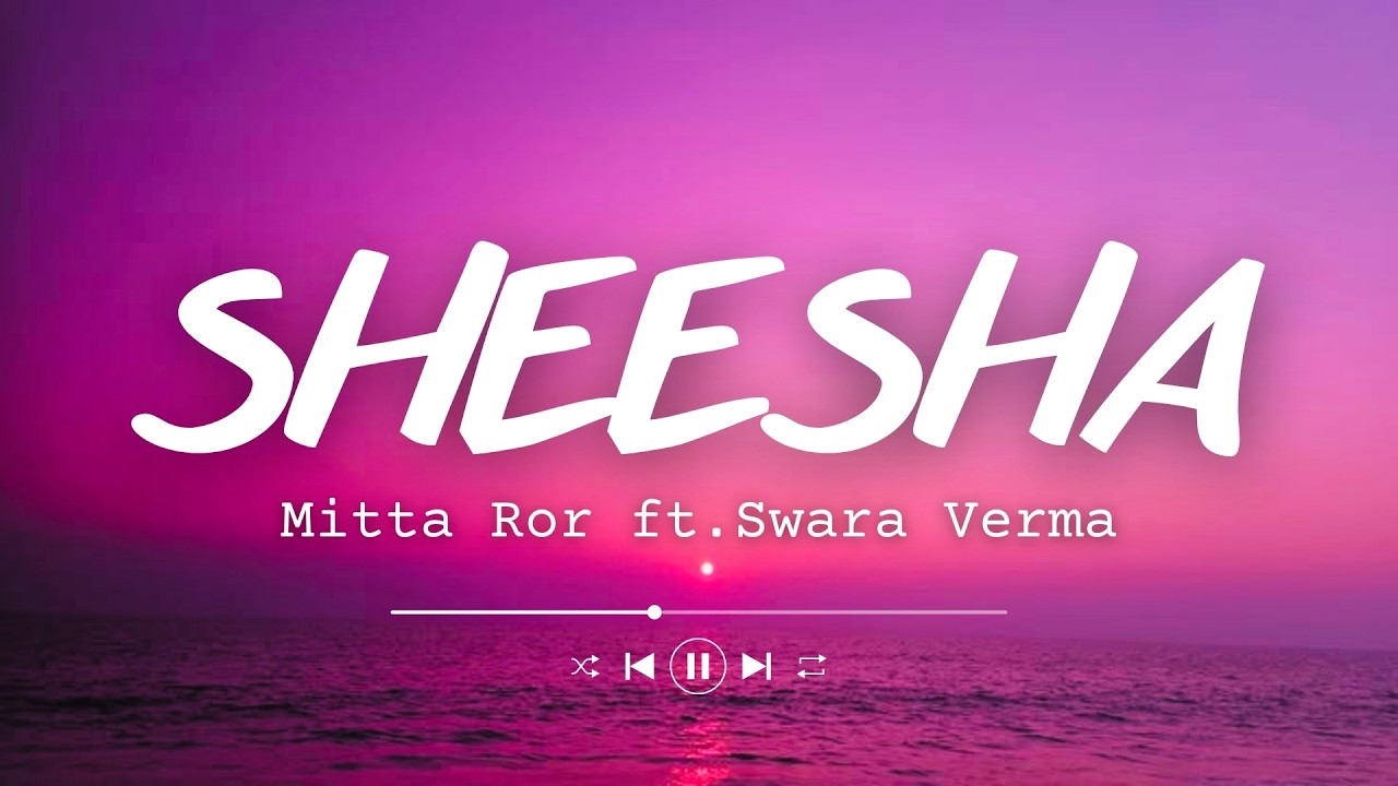 Mitta Ror Mitta Ror - Sheesha (Lyrics) ft. Swara Verma - YouTube