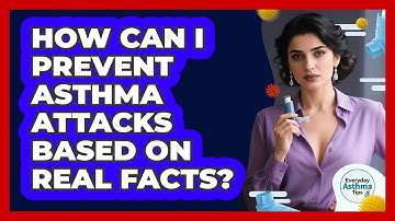 How Can I Prevent Asthma Attacks Based On Real Facts? - Everyday Asthma Tips