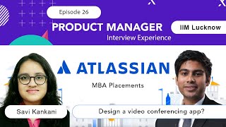 Ep - 26 | Interview experience at Atlassian | Product Manager | IIM Lucknow Placements
