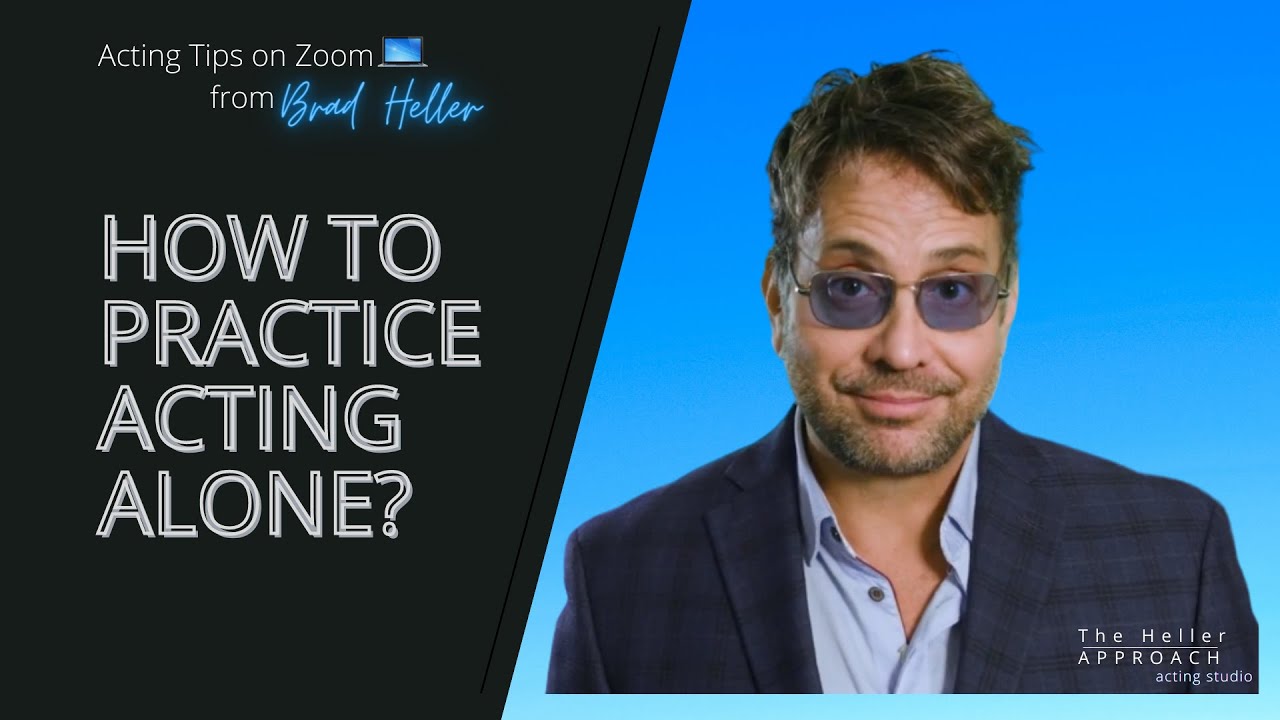 How to Practice Acting Alone? | Acting Tips from The Heller Approach Online Acting Class
