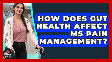 How Does Gut Health Affect MS Pain Management? - MS Support Network