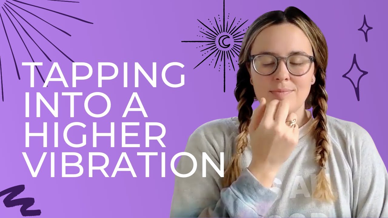 RAISE YOUR VIBRATION -  Tap Into a Higher Vibration with Emotional Freedom Technique