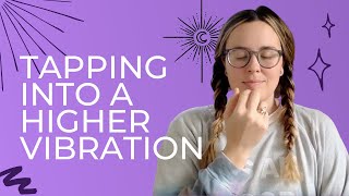 RAISE YOUR VIBRATION -  Tap Into a Higher Vibration with Emotional Freedom Technique
