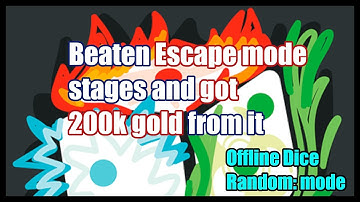 Beaten all escapemode stages and got 200k gold (Offline Dice Random Mode)