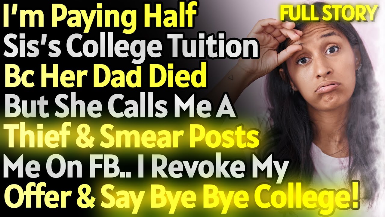 I'm Paying Half Sister's College Tuition But She Smears My Name In Public . I Say Good Bye College!