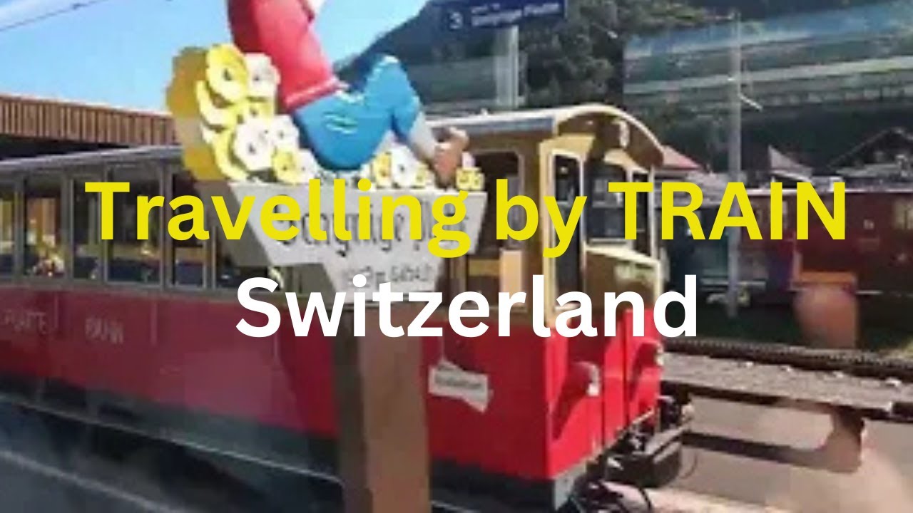 TRAVELLING BY TRAIN IN SWITZERLAND USING THE 