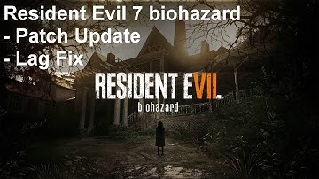 Resident Evil 7 Biohazard Crashing On Startup And During Gameplay FIXED