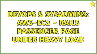 DevOps & SysAdmins: AWS-EC2 - Rails Passenger Page under heavy load